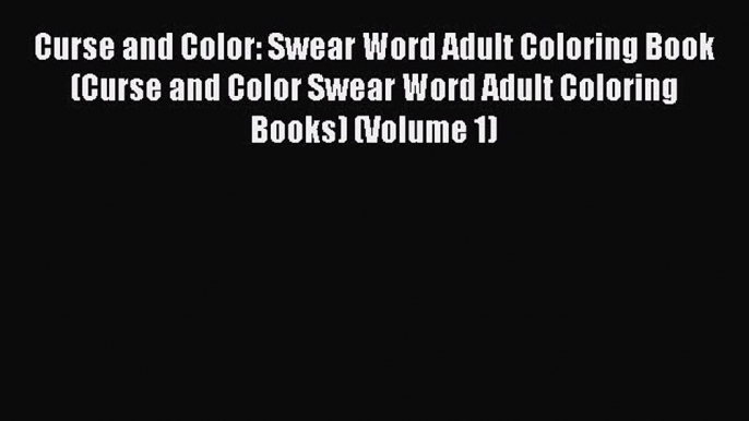 Download Curse and Color: Swear Word Adult Coloring Book (Curse and Color Swear Word Adult