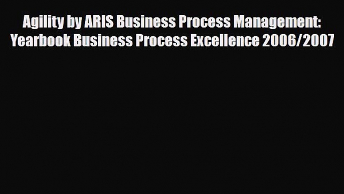 [PDF] Agility by ARIS Business Process Management: Yearbook Business Process Excellence 2006/2007