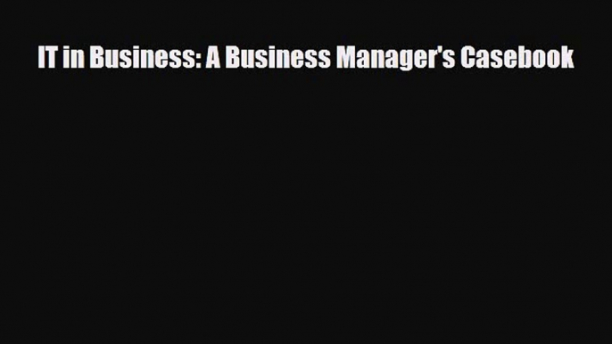 PDF IT in Business: A Business Manager's Casebook PDF Book Free