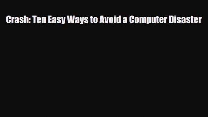 PDF Crash: Ten Easy Ways to Avoid a Computer Disaster PDF Book Free