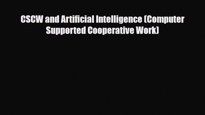 PDF CSCW and Artificial Intelligence (Computer Supported Cooperative Work) Free Books