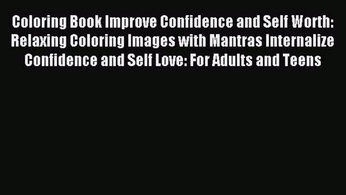 Read Coloring Book Improve Confidence and Self Worth: Relaxing Coloring Images with Mantras