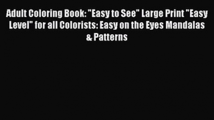 Read Adult Coloring Book: Easy to See Large Print Easy Level for all Colorists: Easy on the