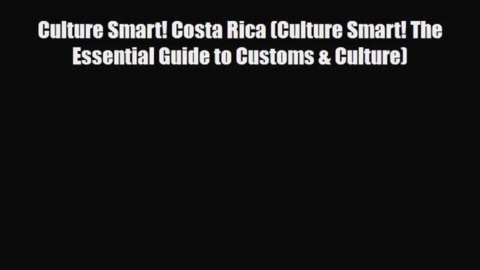 PDF Culture Smart! Costa Rica (Culture Smart! The Essential Guide to Customs & Culture) PDF