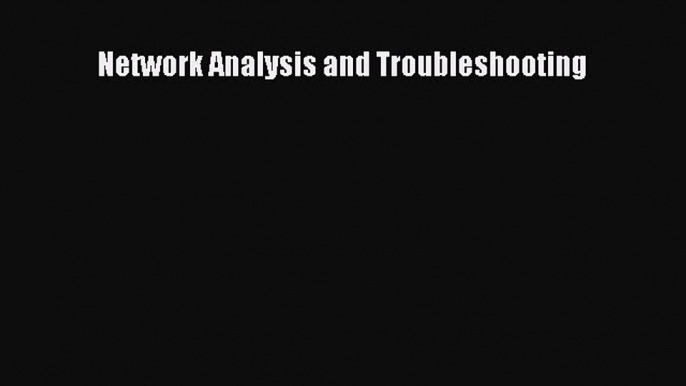 Read Network Analysis and Troubleshooting Ebook Free