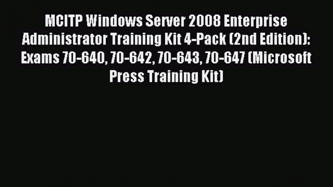 Read MCITP Windows Server 2008 Enterprise Administrator Training Kit 4-Pack (2nd Edition):