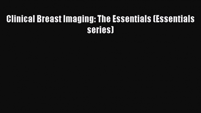 [PDF] Clinical Breast Imaging: The Essentials (Essentials series) [Download] Online