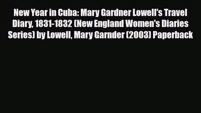 PDF New Year in Cuba: Mary Gardner Lowell's Travel Diary 1831-1832 (New England Women's Diaries