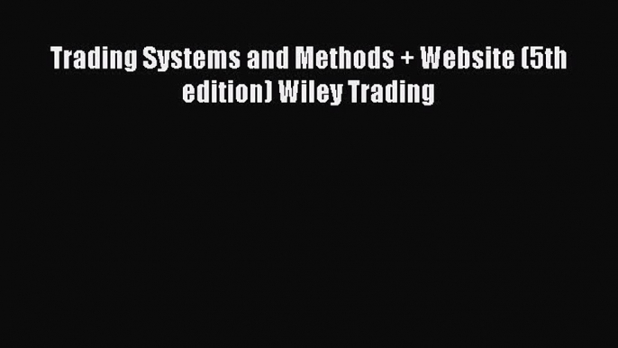 PDF Trading Systems and Methods + Website (5th edition) Wiley Trading Free Books