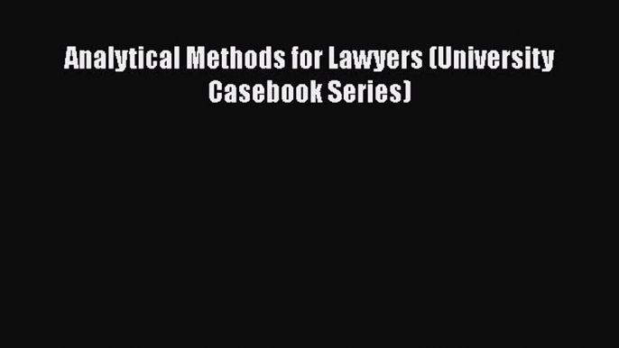 [PDF] Analytical Methods for Lawyers (University Casebook Series) [Read] Full Ebook