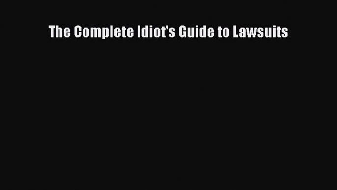 [PDF] The Complete Idiot's Guide to Lawsuits [Download] Full Ebook