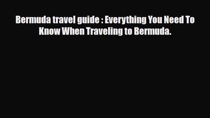 PDF Bermuda travel guide : Everything You Need To Know When Traveling to Bermuda. PDF Book