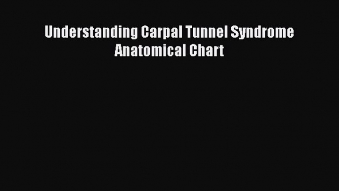 Download Understanding Carpal Tunnel Syndrome Anatomical Chart Ebook