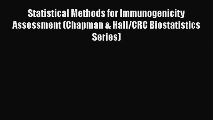 Download Statistical Methods for Immunogenicity Assessment (Chapman & Hall/CRC Biostatistics