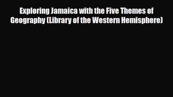 PDF Exploring Jamaica with the Five Themes of Geography (Library of the Western Hemisphere)