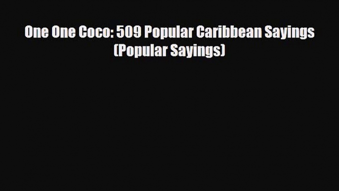 Download One One Coco: 509 Popular Caribbean Sayings (Popular Sayings) Read Online