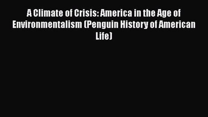 [PDF] A Climate of Crisis: America in the Age of Environmentalism (Penguin History of American