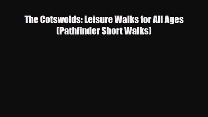 Download The Cotswolds: Leisure Walks for All Ages (Pathfinder Short Walks) Free Books