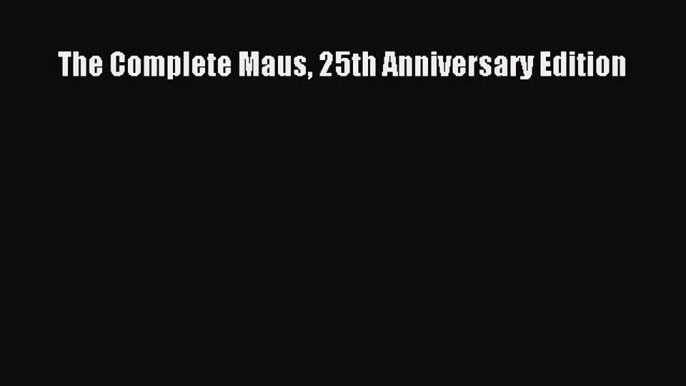 Read The Complete Maus 25th Anniversary Edition Ebook Free