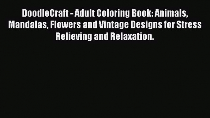 Read DoodleCraft - Adult Coloring Book: Animals Mandalas Flowers and Vintage Designs for Stress