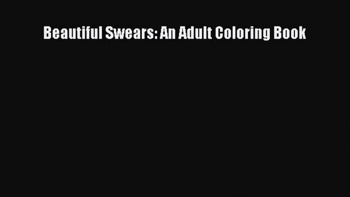 Read Beautiful Swears: An Adult Coloring Book Ebook Free