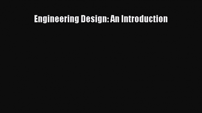 Read Engineering Design: An Introduction PDF Online