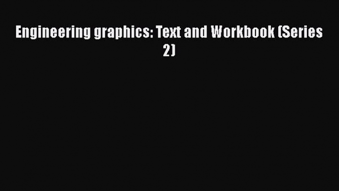 Read Engineering graphics: Text and Workbook (Series 2) Ebook Free