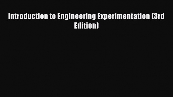 Download Introduction to Engineering Experimentation (3rd Edition) Ebook Free