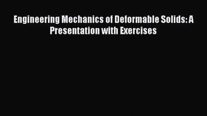 Read Engineering Mechanics of Deformable Solids: A Presentation with Exercises Ebook Free