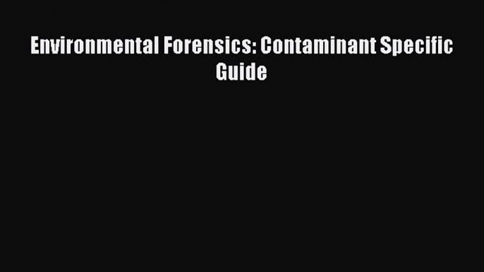 Read Environmental Forensics: Contaminant Specific Guide Ebook Free