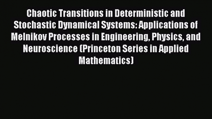 Read Chaotic Transitions in Deterministic and Stochastic Dynamical Systems: Applications of