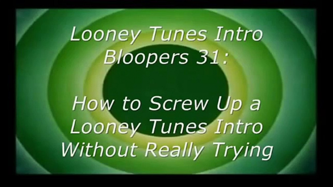 Looney Tunes Intro Bloopers 31: How to Screw Up a Looney Tunes Intro Without Really Trying