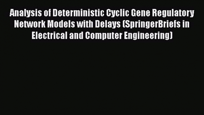 Read Analysis of Deterministic Cyclic Gene Regulatory Network Models with Delays (SpringerBriefs