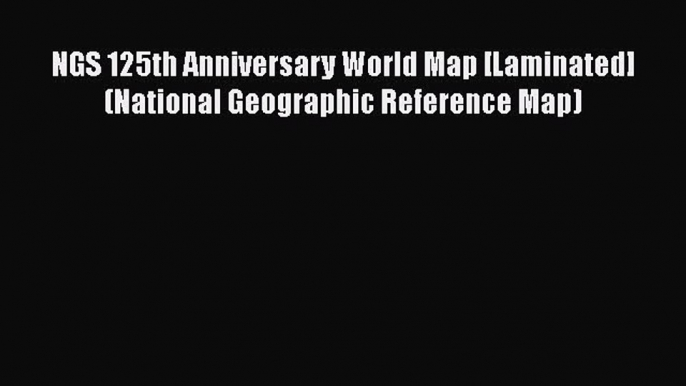 Read NGS 125th Anniversary World Map [Laminated] (National Geographic Reference Map) Ebook