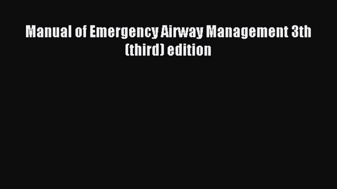 Download Manual of Emergency Airway Management 3th (third) edition PDF Online