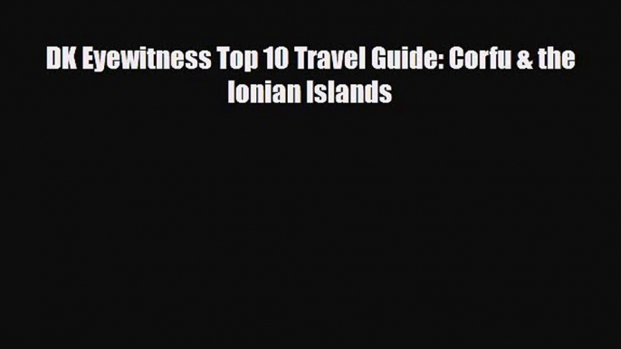 Download DK Eyewitness Top 10 Travel Guide: Corfu & the Ionian Islands Ebook