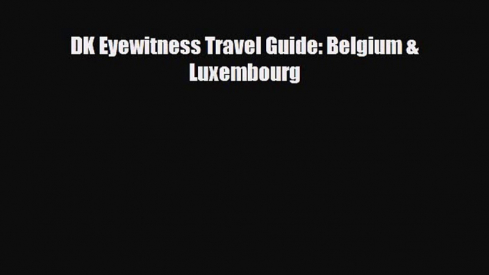 PDF DK Eyewitness Travel Guide: Belgium & Luxembourg Ebook