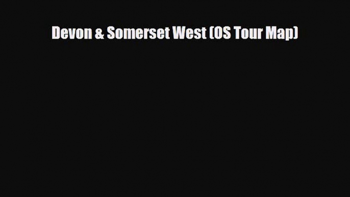 Download Devon & Somerset West (OS Tour Map) Free Books