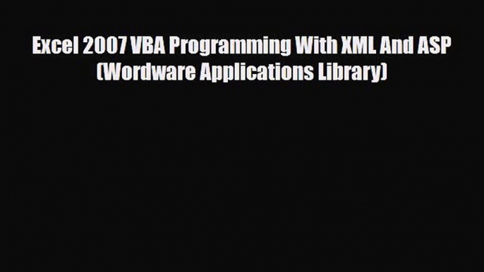 PDF Excel 2007 VBA Programming With XML And ASP (Wordware Applications Library) Free Books