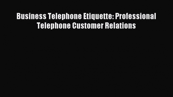 Download Business Telephone Etiquette: Professional Telephone Customer Relations PDF Free