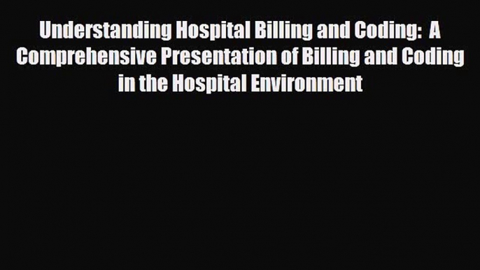 [PDF] Understanding Hospital Billing and Coding:  A Comprehensive Presentation of Billing and