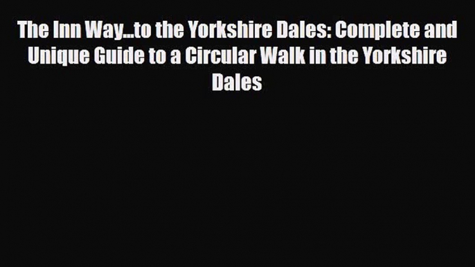 Download The Inn Way...to the Yorkshire Dales: Complete and Unique Guide to a Circular Walk