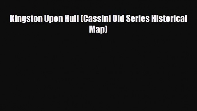 PDF Kingston Upon Hull (Cassini Old Series Historical Map) PDF Book Free