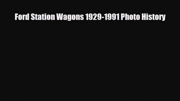 [PDF] Ford Station Wagons 1929-1991 Photo History Read Full Ebook