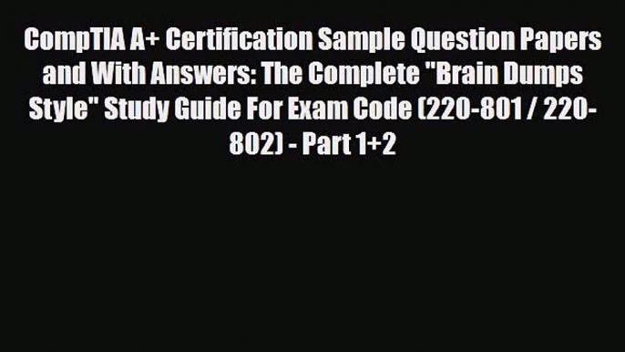 Download CompTIA A+ Certification Sample Question Papers and With Answers: The Complete Brain