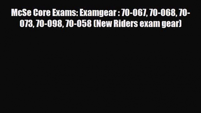 Download McSe Core Exams: Examgear : 70-067 70-068 70-073 70-098 70-058 (New Riders exam gear)