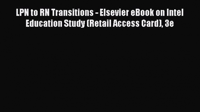 Read LPN to RN Transitions - Elsevier eBook on Intel Education Study (Retail Access Card) 3e