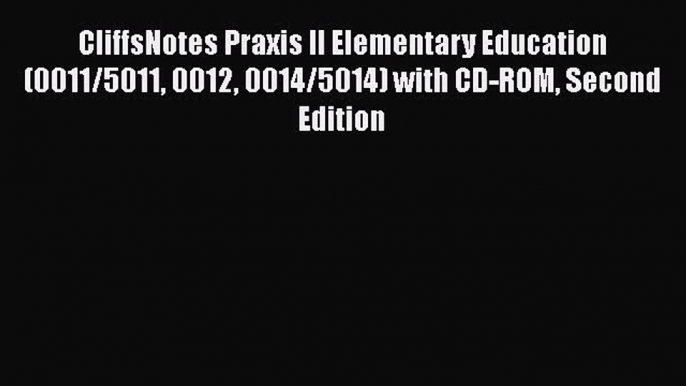 [PDF] CliffsNotes Praxis II Elementary Education (0011/5011 0012 0014/5014) with CD-ROM Second