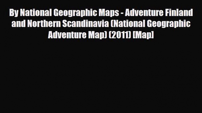 Download By National Geographic Maps - Adventure Finland and Northern Scandinavia (National