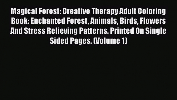 Read Magical Forest: Creative Therapy Adult Coloring Book: Enchanted Forest Animals Birds Flowers